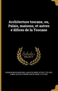 Front cover_Architecture toscane, ou, Palais, maisons, et autres e?difices de la Toscane