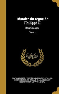 Histoire du régne de Philippe II: Roi d'Espagne; Tome 2