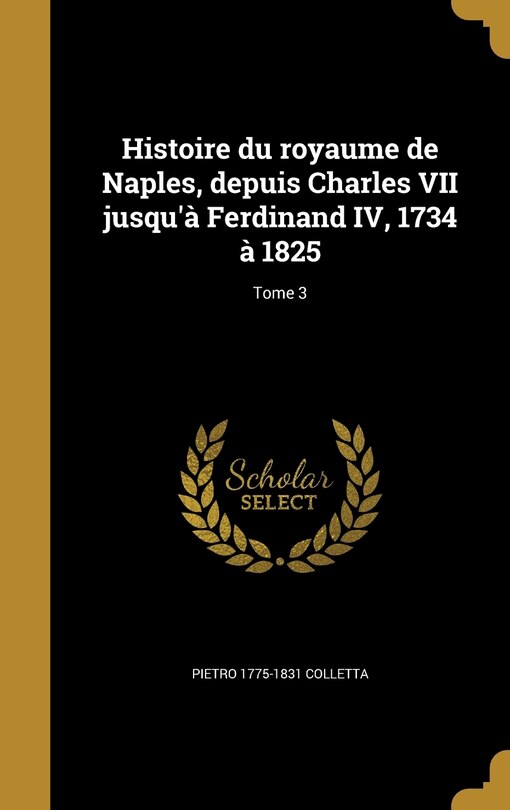 Couverture_Histoire du royaume de Naples, depuis Charles VII jusqu'à Ferdinand IV, 1734 à 1825; Tome 3
