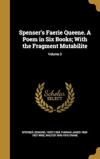 Spenser's Faerie Queene. A Poem in Six Books; With the Fragment Mutabilite; Volume 3