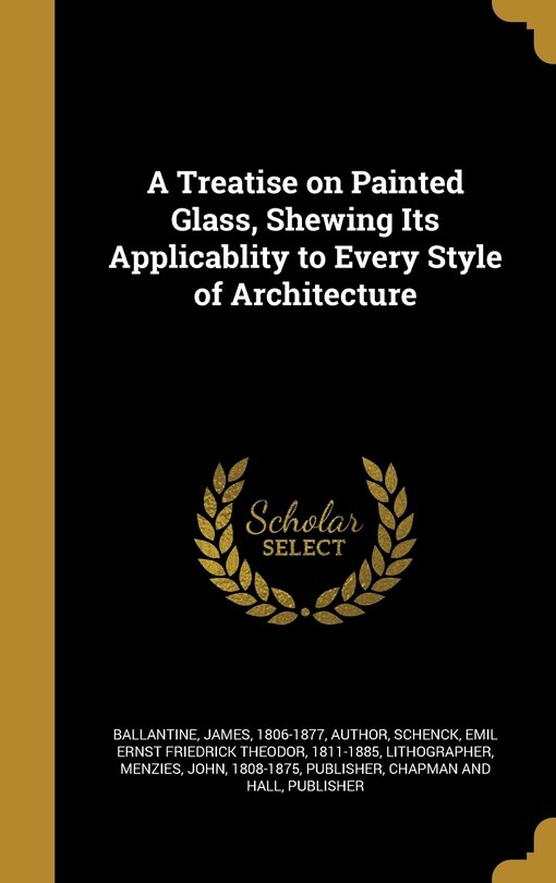 Front cover_A Treatise on Painted Glass, Shewing Its Applicablity to Every Style of Architecture
