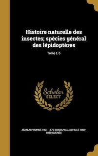 Histoire naturelle des insectes; spécies général des lépidoptères; Tome t. 6