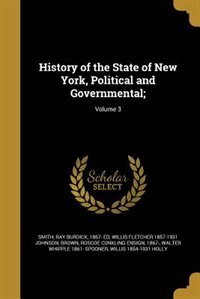 History of the State of New York, Political and Governmental;; Volume 3