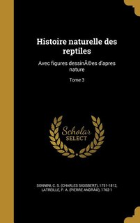 Histoire naturelle des reptiles: Avec figures dessinÃ©es d'apres nature; Tome 3