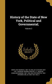 History of the State of New York, Political and Governmental;; Volume 3