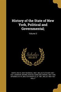 History of the State of New York, Political and Governmental;; Volume 3