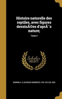 Histoire naturelle des reptiles, avec figures dessinÃ©es d'aprÃ¨s nature;; Tome 4