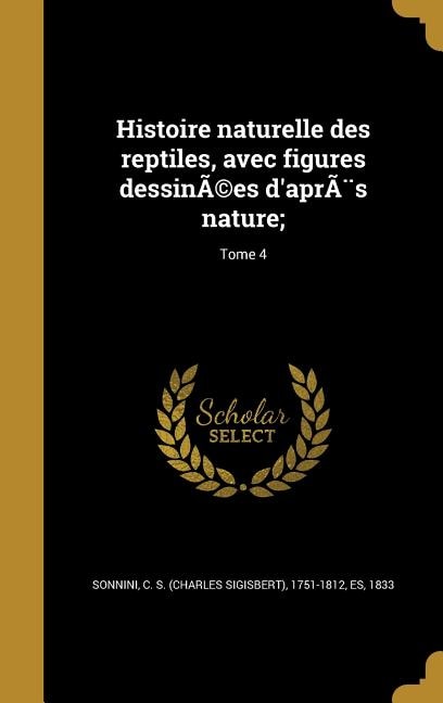 Histoire naturelle des reptiles, avec figures dessinÃ©es d'aprÃ¨s nature;; Tome 4