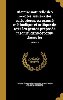 Couverture_Histoire naturelle des insectes. Genera des coléoptères, ou exposé méthodique et critique de tous les genres proposés jusquici dans cet orde dinsectes; Tome t. 8