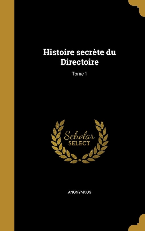 Histoire secrète du Directoire; Tome 1