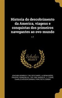 Historia do descobrimento da America, viagens e conquistas dos primeiros navegantes ao ovo-mundo; v.1