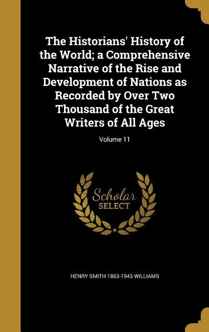 The Historians' History of the World; a Comprehensive Narrative of the Rise and Development of Nations as Recorded by Over Two Thousand of the Great Writers of All Ages; Volume 11