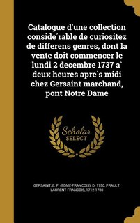 Couverture_Catalogue d'une collection conside?rable de curiositez de differens genres, dont la vente doit commencer le lundi 2 decembre 1737 a` deux heures apre`s midi chez Gersaint marchand, pont Notre Dame