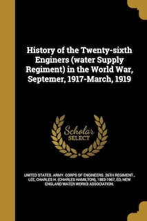 Couverture_History of the Twenty-sixth Enginers (water Supply Regiment) in the World War, Septemer, 1917-March, 1919