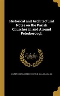 Couverture_Historical and Architectural Notes on the Parish Churches in and Around Peterborough