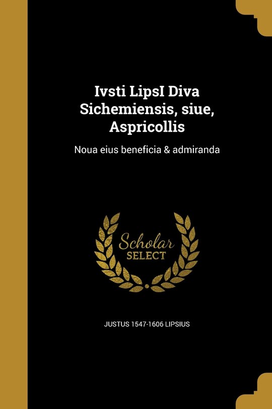 Front cover_Ivsti LipsI Diva Sichemiensis, siue, Aspricollis