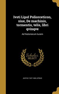 Front cover_Ivsti LipsI Poliorceticon, siue, De machinis, tormentis, telis, libri qvinqve
