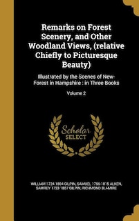 Remarks on Forest Scenery, and Other Woodland Views, (relative Chiefly to Picturesque Beauty): Illustrated by the Scenes of New-Forest in Hampshire : in Three Books; Volume 2