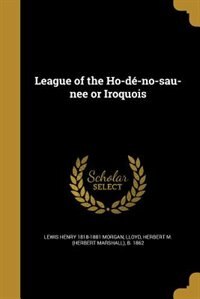 Front cover_League of the Ho-dé-no-sau-nee or Iroquois