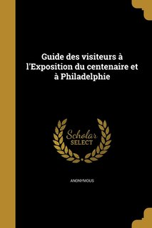 Front cover_Guide des visiteurs à l'Exposition du centenaire et à Philadelphie
