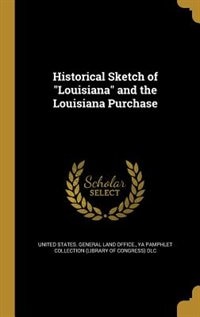 Couverture_Historical Sketch of Louisiana and the Louisiana Purchase