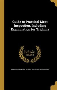 Guide to Practical Meat Inspection, Including Examination for Trichina
