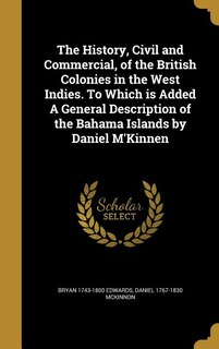 Couverture_The History, Civil and Commercial, of the British Colonies in the West Indies. To Which is Added A General Description of the Bahama Islands by Daniel M'Kinnen