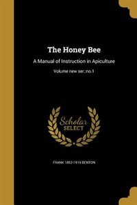 The Honey Bee: A Manual of Instruction in Apiculture; Volume new ser.:no.1