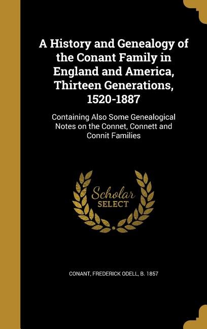 Couverture_A History and Genealogy of the Conant Family in England and America, Thirteen Generations, 1520-1887