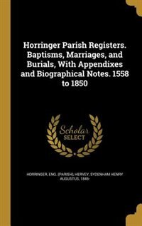 Front cover_Horringer Parish Registers. Baptisms, Marriages, and Burials, With Appendixes and Biographical Notes. 1558 to 1850