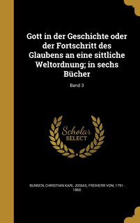 Couverture_Gott in der Geschichte oder der Fortschritt des Glaubens an eine sittliche Weltordnung; in sechs Bücher; Band 3