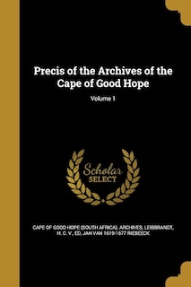 Precis of the Archives of the Cape of Good Hope; Volume 1