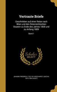 Vertraute Briefe: Geschrieben auf einer Reise nach Wien und den Österreichischen Staaten zu Ende des Jahres 1808 und