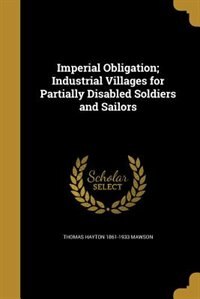 Couverture_Imperial Obligation; Industrial Villages for Partially Disabled Soldiers and Sailors