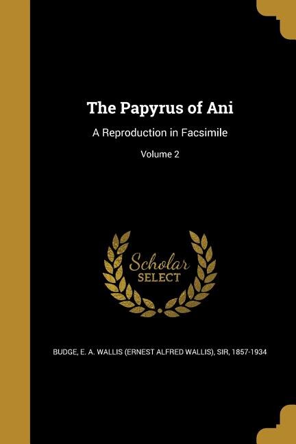 The Papyrus of Ani: A Reproduction in Facsimile; Volume 2