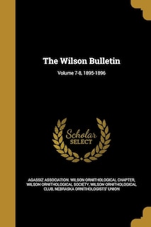 The Wilson Bulletin; Volume 7-8, 1895-1896
