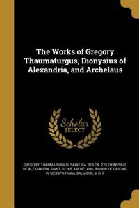 Front cover_The Works of Gregory Thaumaturgus, Dionysius of Alexandria, and Archelaus
