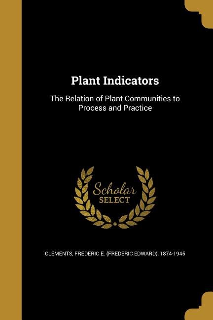 Plant Indicators: The Relation of Plant Communities to Process and Practice