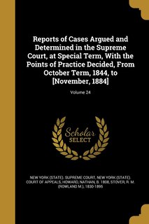 Front cover_Reports of Cases Argued and Determined in the Supreme Court, at Special Term, With the Points of Practice Decided, From October Term, 1844, to [November, 1884]; Volume 24
