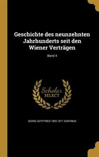 Geschichte des neunzehnten Jahrhunderts seit den Wiener Verträgen; Band 4