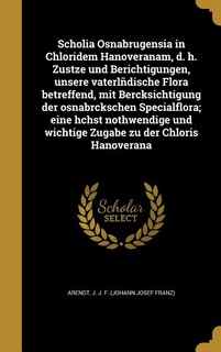 Front cover_Scholia Osnabrugensia in Chloridem Hanoveranam, d. h. Zustze und Berichtigungen, unsere vaterlñdische Flora betreffend, mit Bercksichtigung der osnabrckschen Specialflora; eine hchst nothwendige und wichtige Zugabe zu der Chloris Hanoverana