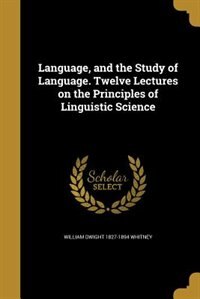 Couverture_Language, and the Study of Language. Twelve Lectures on the Principles of Linguistic Science