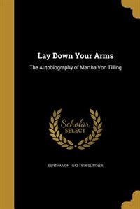 Lay Down Your Arms: The Autobiography of Martha Von Tilling