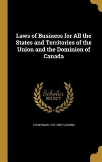 Laws of Business for All the States and Territories of the Union and the Dominion of Canada