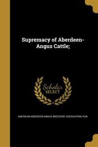 Supremacy of Aberdeen-Angus Cattle;
