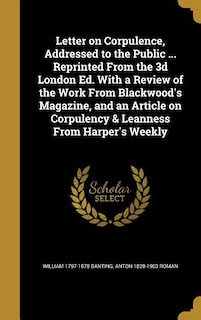 Letter on Corpulence, Addressed to the Public ... Reprinted From the 3d London Ed. With a Review of the Work From Blackwood's Magazine, and an Article on Corpulency & Leanness From Harper's Weekly