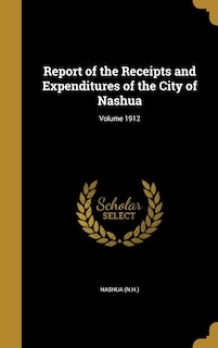 Couverture_Report of the Receipts and Expenditures of the City of Nashua; Volume 1912