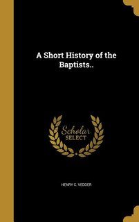 A Short History of the Baptists..