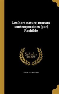 Front cover_Les hors nature; moeurs contemporaines [par] Rachilde