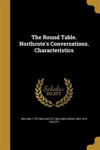 Couverture_The Round Table. Northcote's Conversations. Characteristics